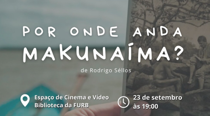 Cine debate FURB apresentará o filme “Por onde anda Makunaíma?” na próxima segunda-feira